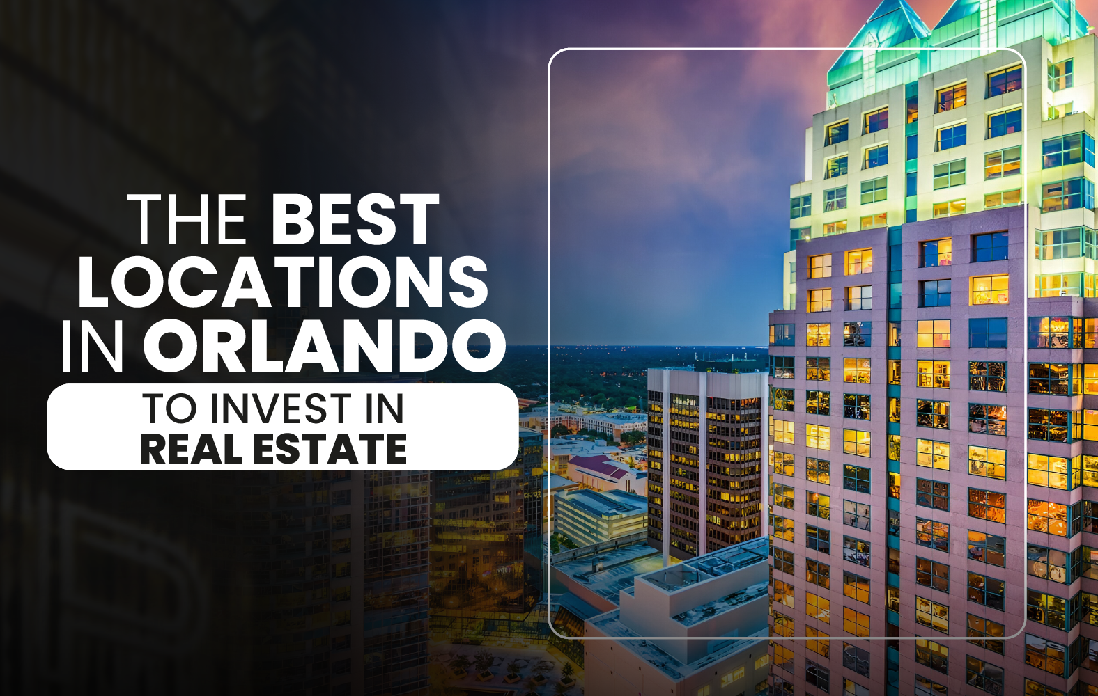 The Best Locations in Orlando to Invest in Real Estate