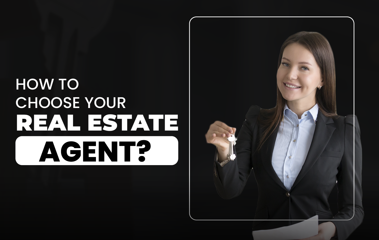 How to Choose Your Real Estate Agent?