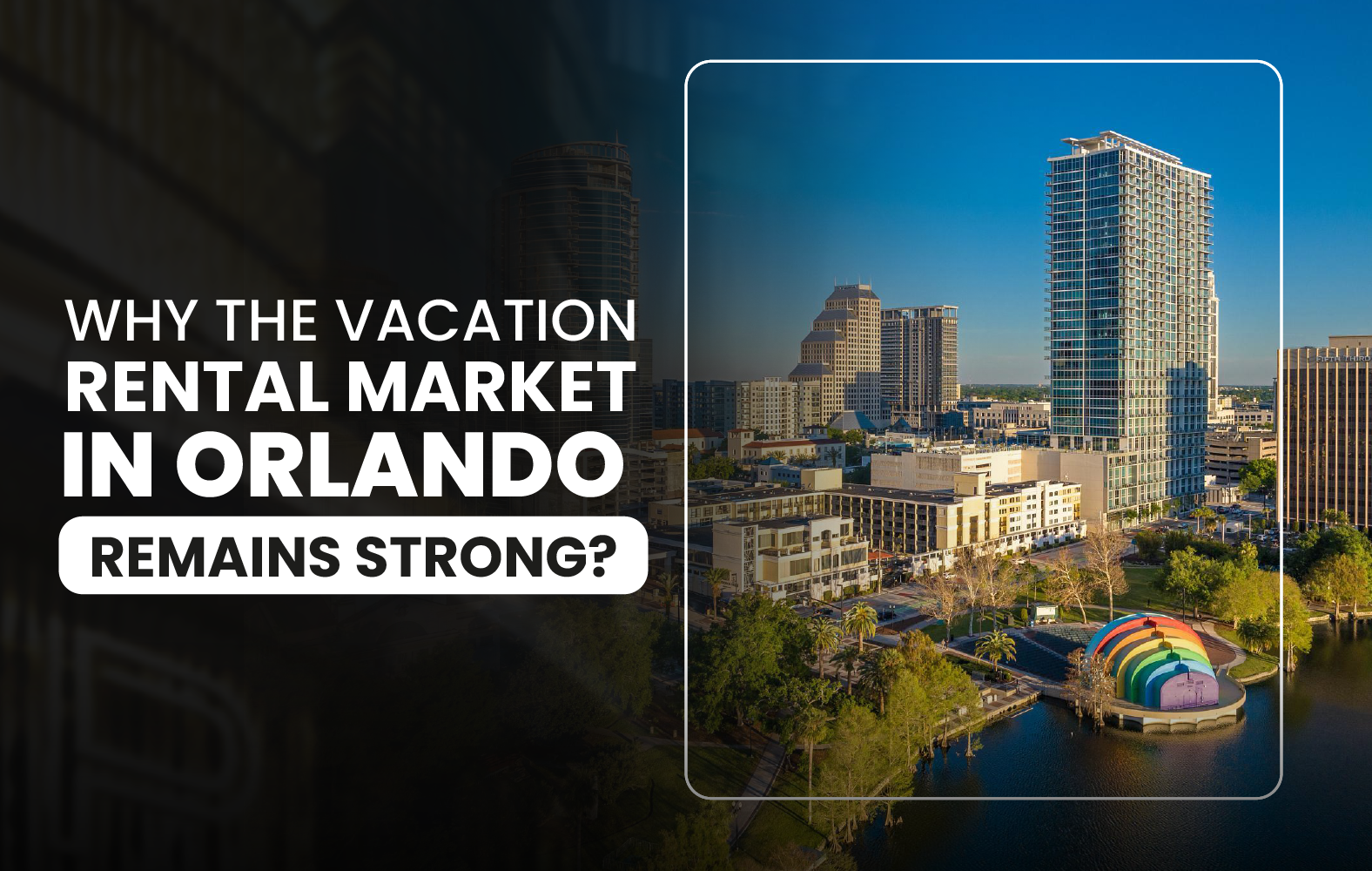 Why the Vacation Rental Market in Orlando Remains Strong?