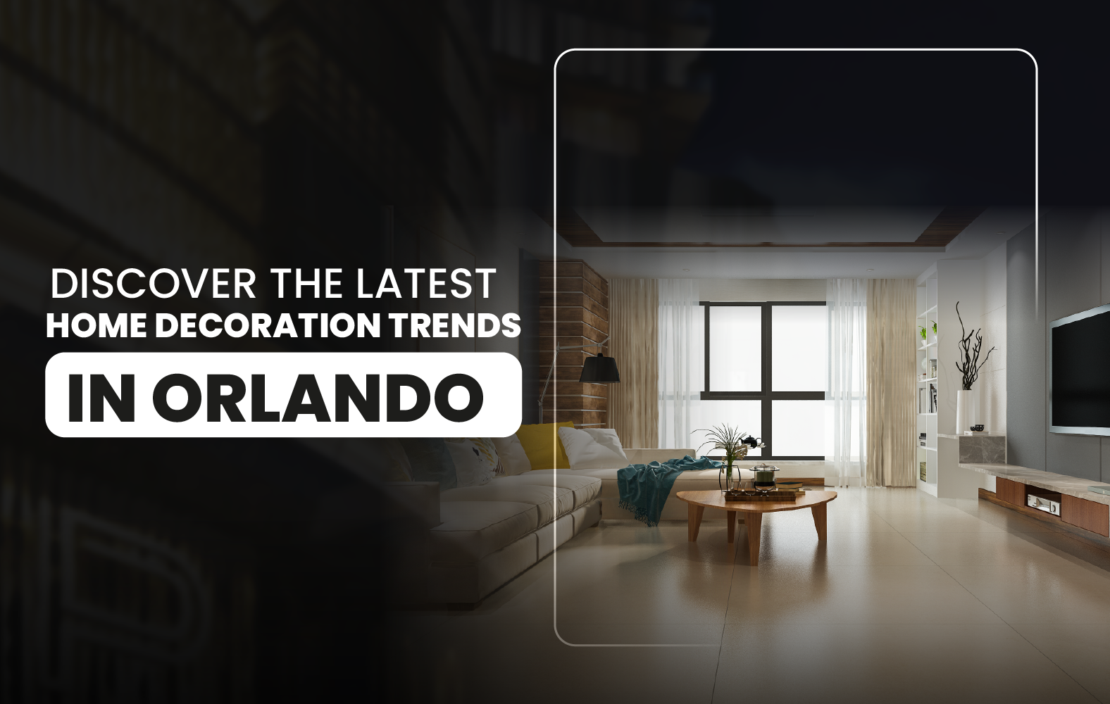 Discover the Latest Home Decoration Trends in Orlando