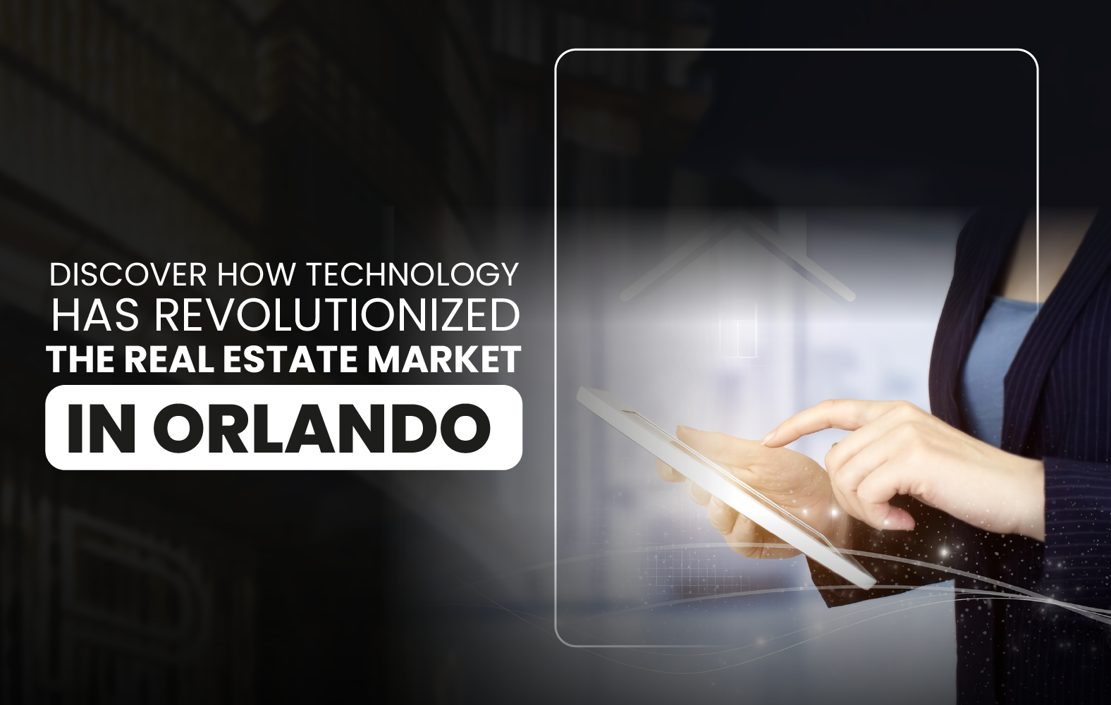 Discover How Technology Has Revolutionized the Real Estate Market in Orlando