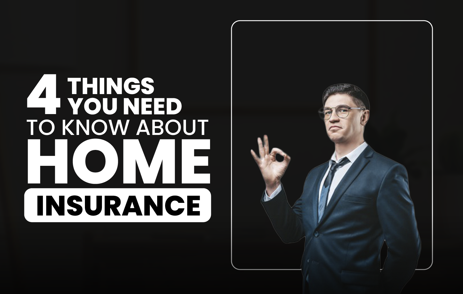 4 Things You Need to Know About Home Insurance