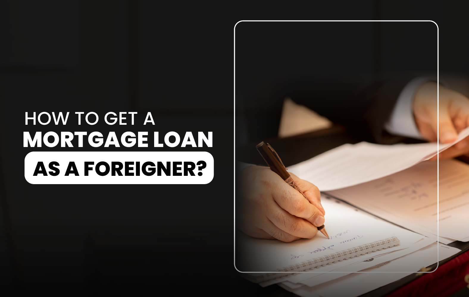 How to Get a Mortgage Loan as a Foreigner?
