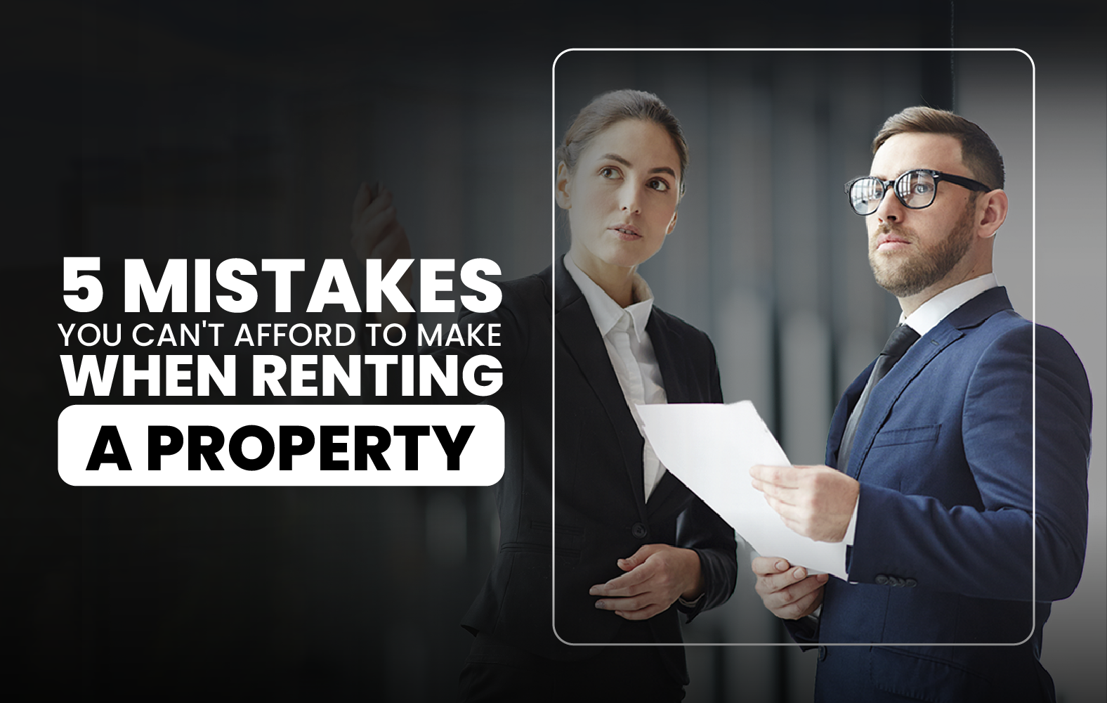 5 Mistakes You Can’t Afford to Make When Renting a Property