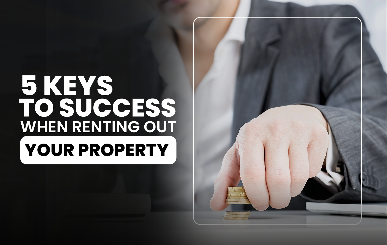 5 Keys to Success When Renting Out Your Property