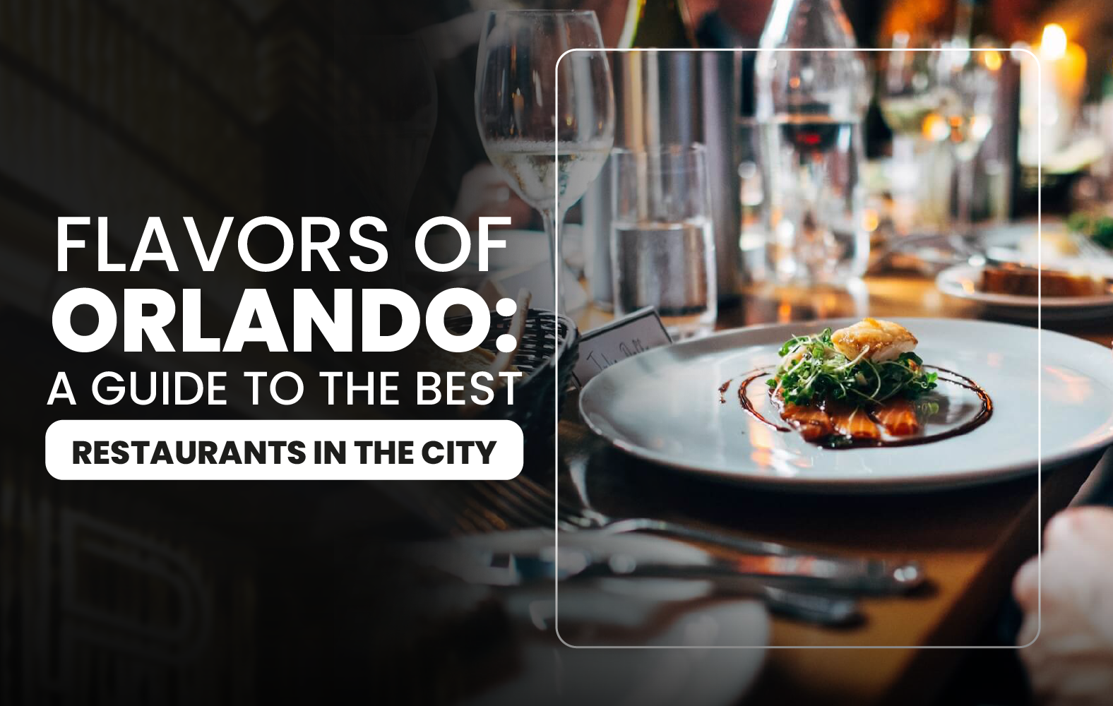 Flavors of Orlando: A Guide to the Best Restaurants in the City