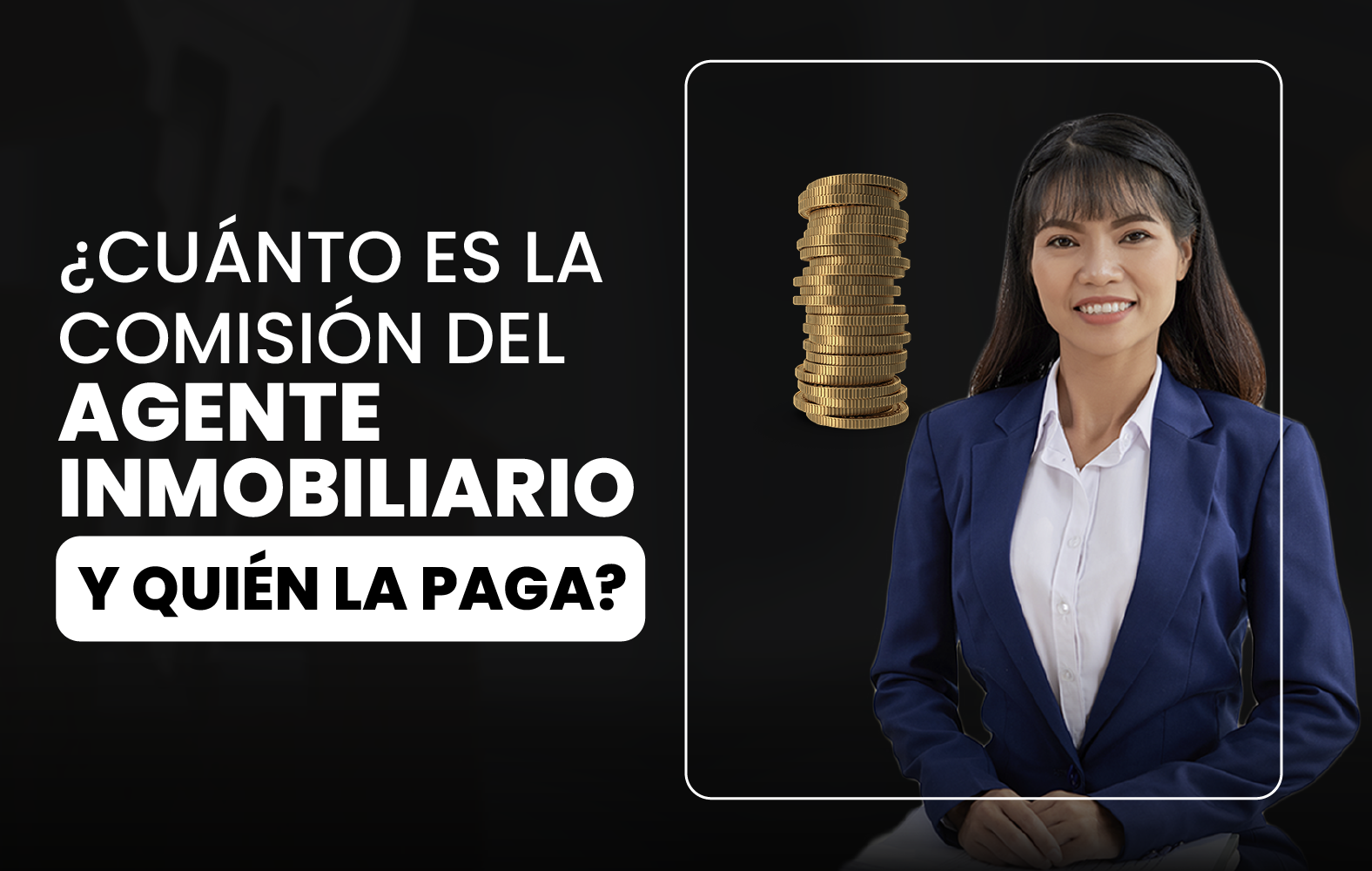 ¿Cuánto es la comisión del agente inmobiliario y quién la paga?
