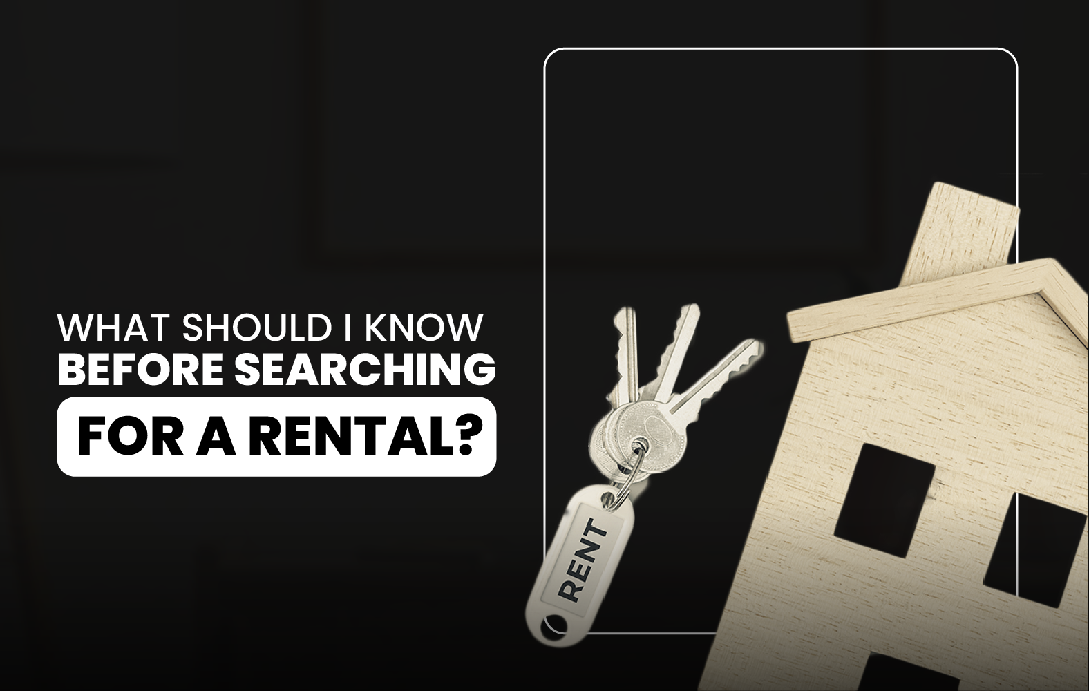 What should I know before searching for a rental?