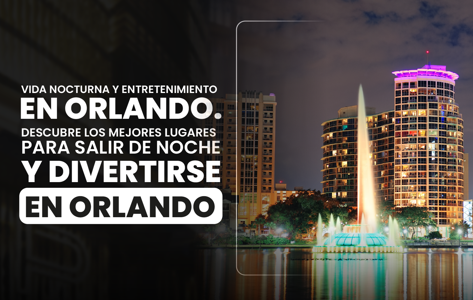 Vida nocturna y entretenimiento en Orlando. Descubre los mejores lugares para salir de noche y divertirse en Orlando.