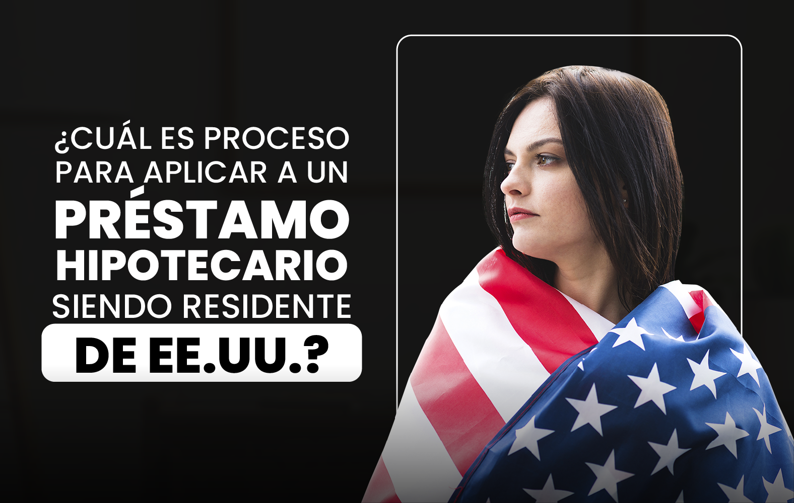 ¿Cuál es el proceso para solicitar un préstamo hipotecario siendo residente en EE.UU.?