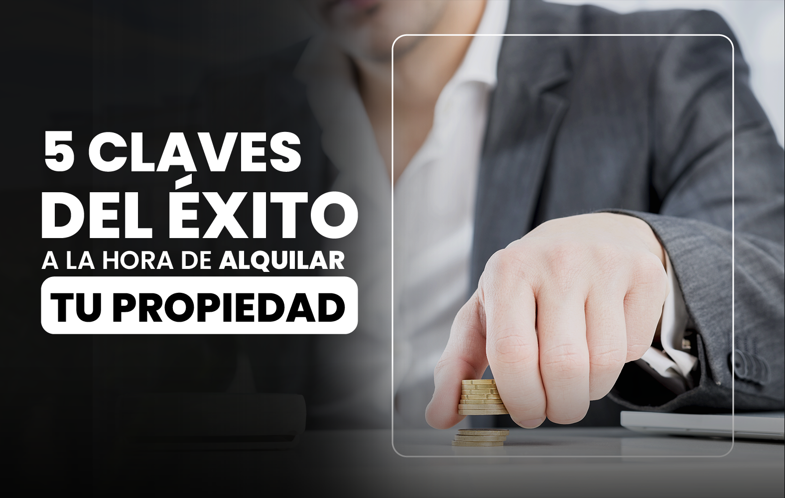 5 claves del éxito a la hora de alquilar tu propiedad.